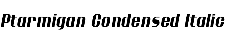 Ptarmigan Condensed Italic font preview