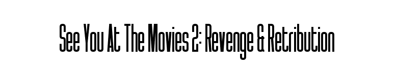 See You At The Movies 2: Revenge & Retribution font preview