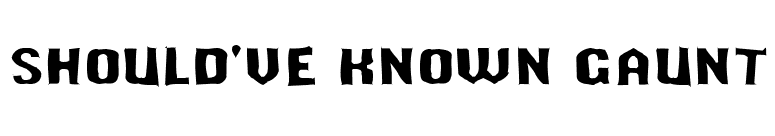 Should've Known Gaunt font preview