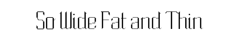 So Wide Fat and Thin font preview