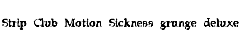 Strip Club Motion Sickness grunge deluxe font preview