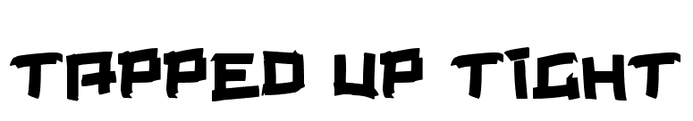 Tapped Up Tight
 font preview