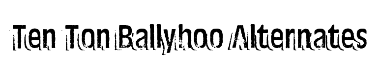 Ten Ton Ballyhoo Alternates font preview