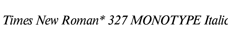 Times New Roman* 327 MONOTYPE Italic font preview