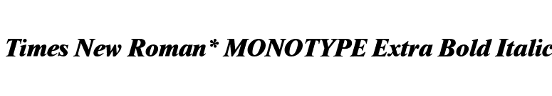 Times New Roman* MONOTYPE Extra Bold Italic font preview