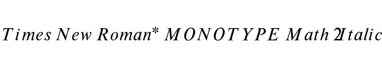 Times New Roman* MONOTYPE Math 2 Italic font preview