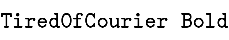 TiredOfCourier Bold font preview