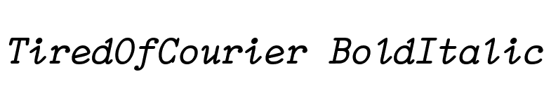 TiredOfCourier BoldItalic font preview
