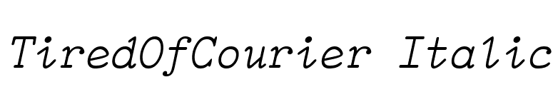 TiredOfCourier Italic font preview
