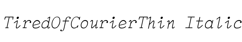 TiredOfCourierThin Italic font preview