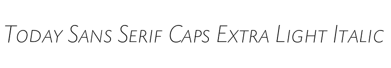 Today Sans Serif Caps Extra Light Italic  font preview