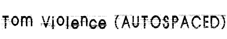 Tom Violence (AUTOSPACED) font preview