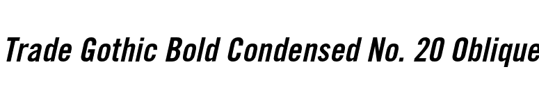 Trade Gothic Bold Condensed No. 20 Oblique font preview