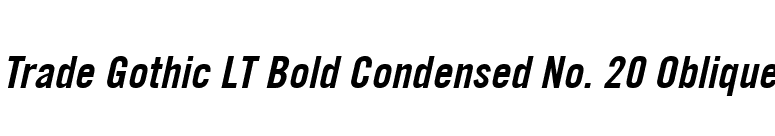 Trade Gothic LT Bold Condensed No. 20 Oblique font preview