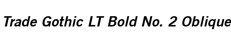 Trade Gothic LT Bold No. 2 Oblique font preview