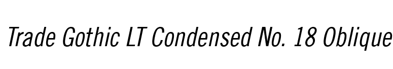 Trade Gothic LT Condensed No. 18 Oblique font preview