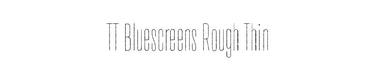 TT Bluescreens Rough Thin font preview