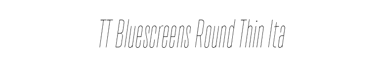 TT Bluescreens Round Thin Ita font preview