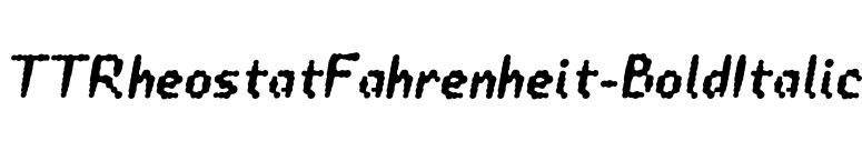 TTRheostatFahrenheit-BoldItalic font preview