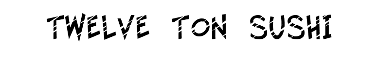 Twelve Ton Sushi font preview