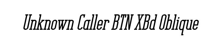 Unknown Caller BTN XBd Oblique font preview