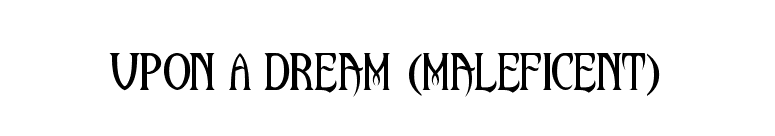 Upon A Dream (Maleficent) font preview