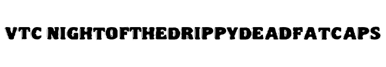 VTC NightOfTheDrippyDeadFatCaps font preview