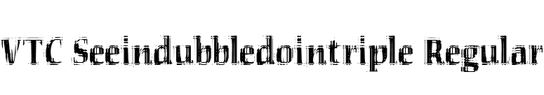 VTC Seeindubbledointriple Regular font preview