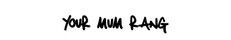 Your Mum Rang font preview