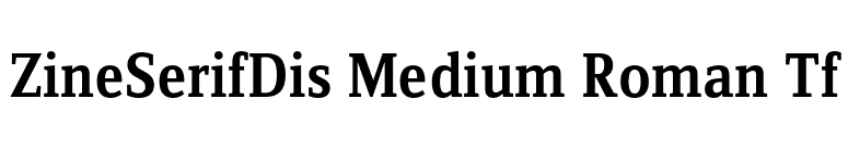 ZineSerifDis Medium Roman Tf font preview